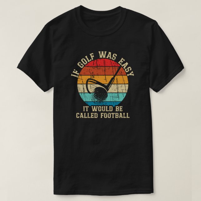 If Golf was Easy Funny Golf Lover Gift T-Shirt (Design Front)
