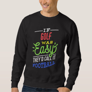 If Golf Was Easy Saying Funny Golfer Sweatshirt