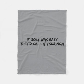 If Golf Was Easy Theyd Call It Your Mom Fleece Blanket