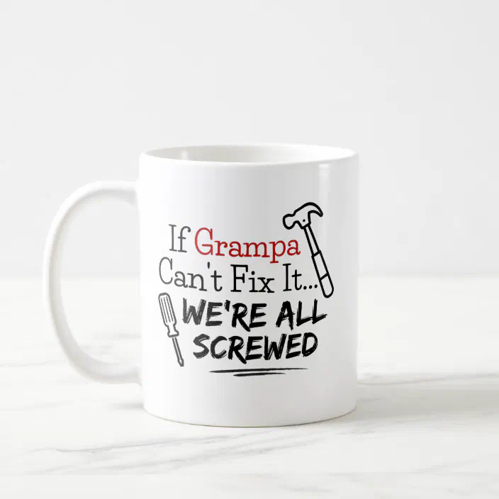 If My Dad Can't Fix It We're All Screwed Tools Funny Ceramic White Coffee Mug 