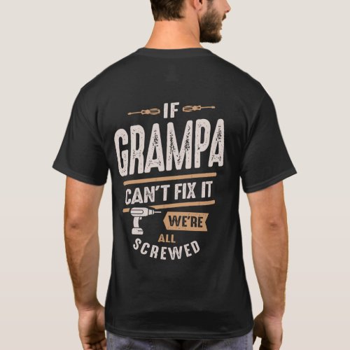 If Grampa Cant Fix It Were All Screwed T_Shirt