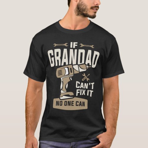 If Grandad Cant Fix It No One Can Grandpa Funny T_Shirt