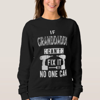 If Granddaddy Can't Fix It No One Can Grandpa Sweatshirt
