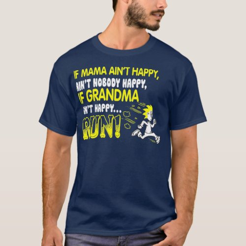 If grandma aint happy run shirt
