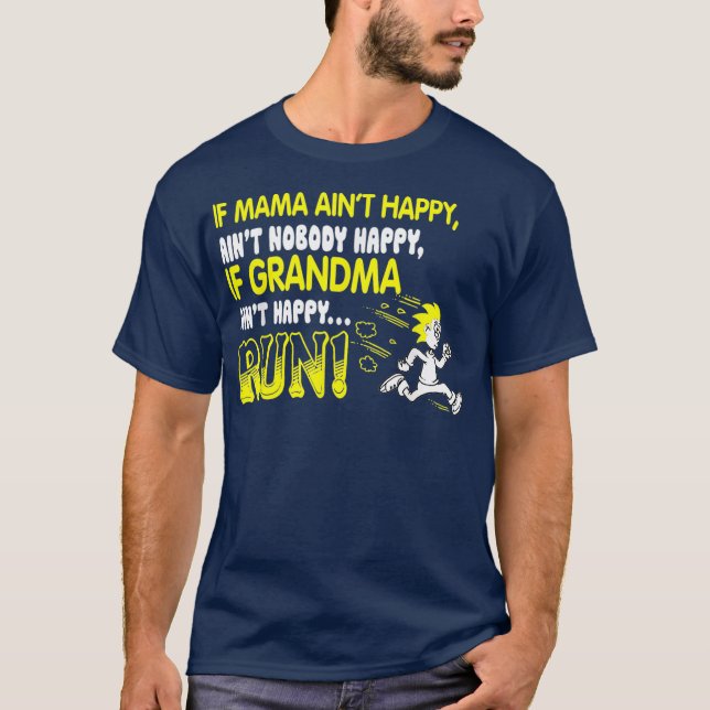 If grandma aint happy run shirt (Front)