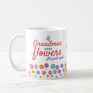 If Grandmas Were Flowers I'd Pick You Coffee Mug