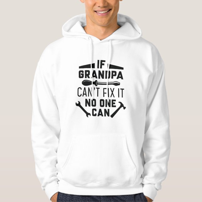 If Grandpa Can’t Fix It No One Can Hoodie (Front)