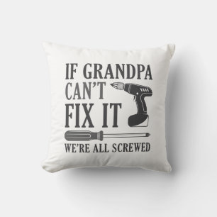 If Grandpa Can’t Fix It We’re All Screwed Throw Pillow