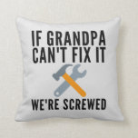 If Grandpa Can't Fix It Funny Throw Pillow<br><div class="desc">If you’re looking for a fun gift ideas for grandpa, grandfather, grand dad, dad, grandpapa, family, friends, or him that they will actually use and enjoy for years to come, then your search is over. You’ve found the perfect present, and it’s this fantastic funny throw pillow. The grandpa will be...</div>