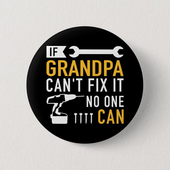 If Grandpa can't fix it no one can Button (Front)