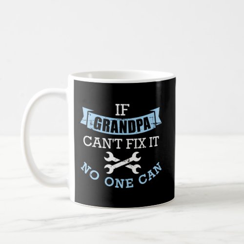 If Grandpa CanT Fix It No One Can Coffee Mug