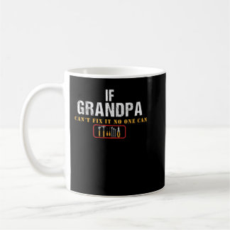 If Grandpa Can't Fix It No One Can Coffee Mug