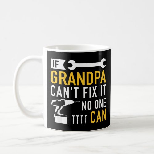 If Grandpa cant fix it no one can  Coffee Mug