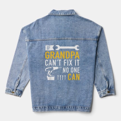 If Grandpa cant fix it no one can  Denim Jacket