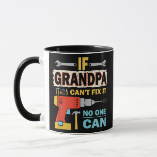 If Grandpa Can't Fix it No One Can Funny Fathers Mug