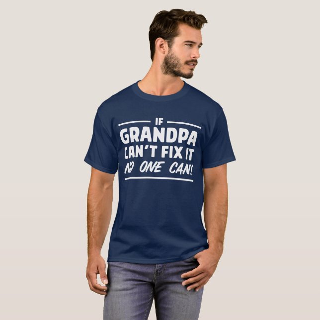 If Grandpa Can't Fix It No One Can Funny T-shirt (Front Full)