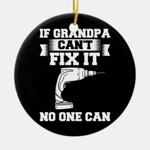 If Grandpa Cant Fix It Repair Drill Fathers Day Ceramic Ornament