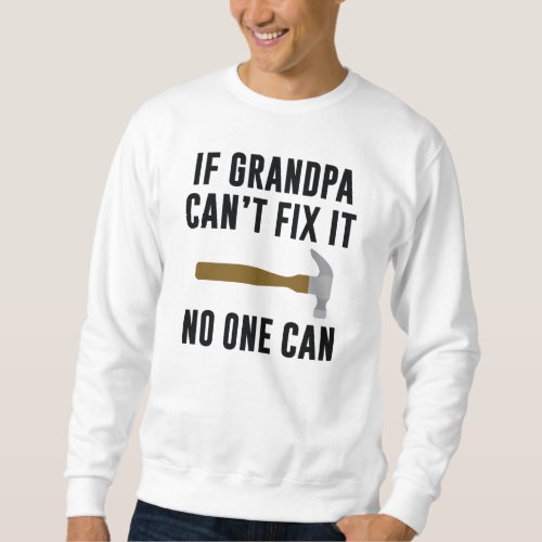 If Grandpa Cant Fix It Sweatshirt