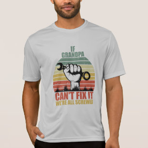 If Grandpa Can't Fix It we're all Screwed Fathers T-Shirt