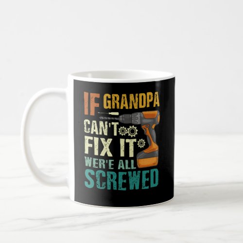 If Grandpa Cant Fix it Were All Screwed Vintage Coffee Mug
