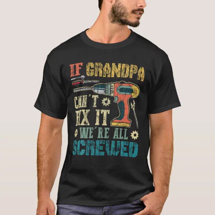 Grandpa Shirt Gift For Grandpa Fathers Day Shirt If Grandpa Can't Fix It We're All Screwed Shirt Funny Shirt Men Funny Grandpa Shirt