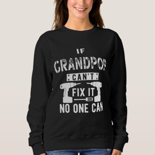 If Grandpop Cant Fix It No One Can Grandpa Sweatshirt