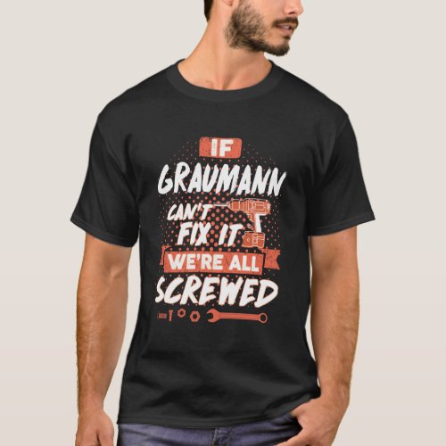 If GRAUMANN Cant Fix It Were All Screwed T_Shirt