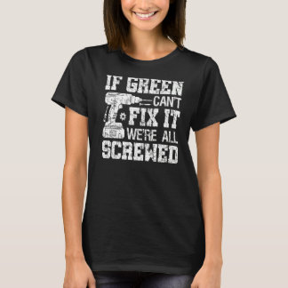 If Green Can't Fix it We're All Screwed Fathers D T-Shirt