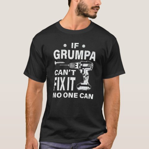 If Grumpa Cant Fix It No One Can  Grandpa T_Shirt