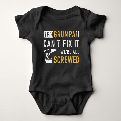 If grumpa cant fix it were all screwed baby bodysuit
