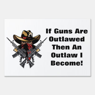 If Guns Are Outlawed Then An Outlaw I Become! Sign