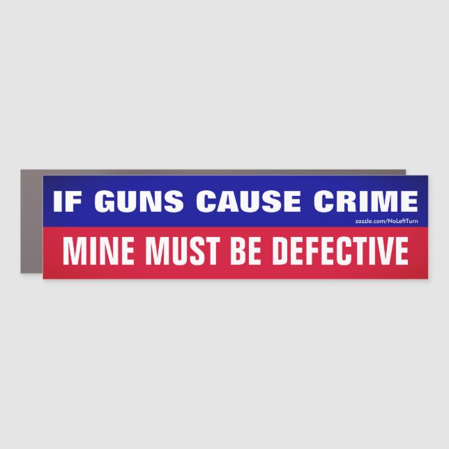 If Guns Cause Crime Mine Must Be Defective Car Magnet (Front)
