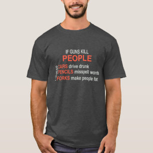 If Guns Kill People Cars Pencils Forks T-Shirt