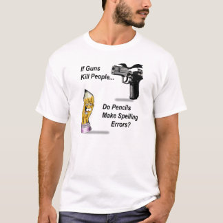 If Guns Kill People Do Pencils Make Spelling Error T-Shirt