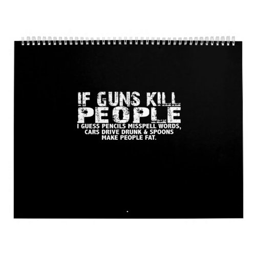 if guns kill people i guess pencils misspell words calendar