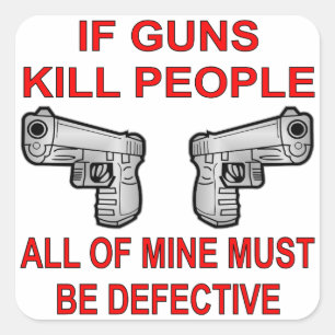 If Guns Kill People Mine Must Be Defective Square Sticker