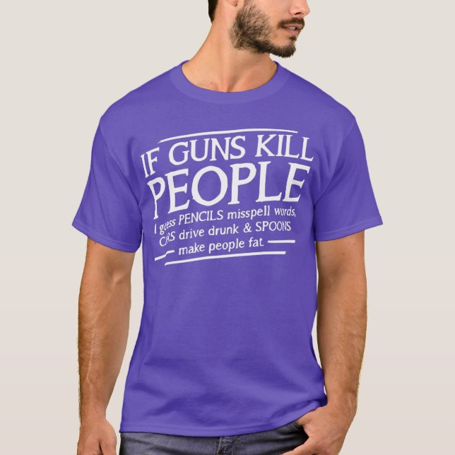 If Guns Kill People Political Gun Control T-Shirt (Front)