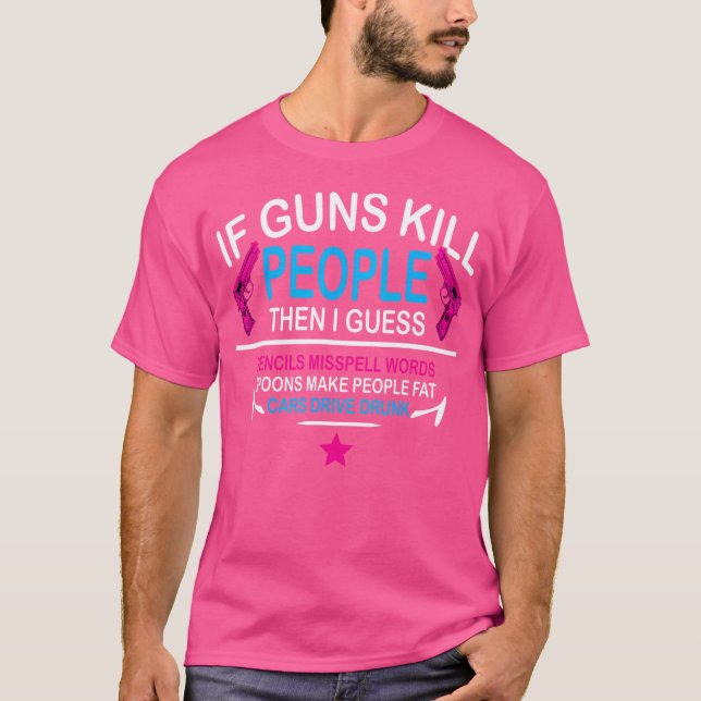 If Guns Kill People The I Guess Pencils Misspell W T-Shirt (Front)