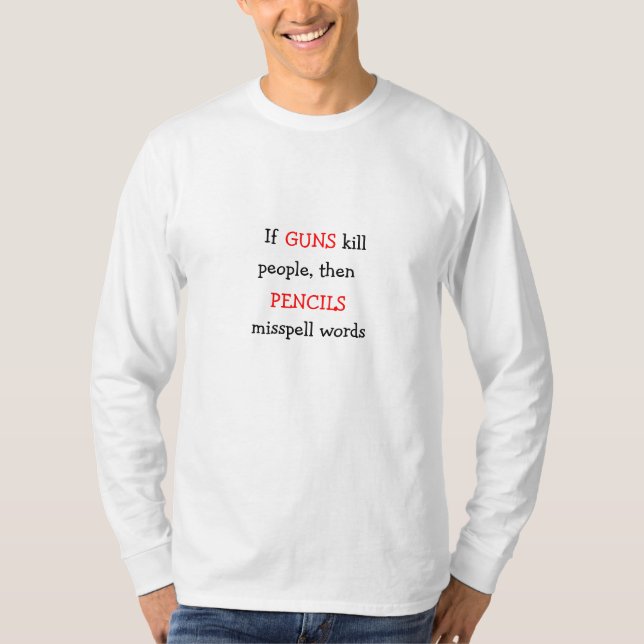 if GUNS kill people, then PENCILS misspell words T-Shirt (Front)