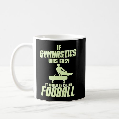 If Gymnastics Was Easy It Would Be Called Football Coffee Mug