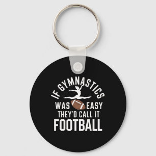 If Gymnastics Was Easy They'd Call It Football Keychain