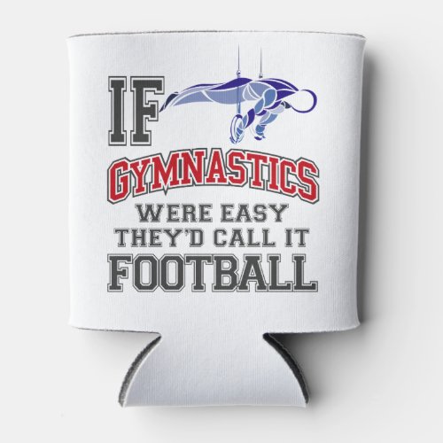 If Gymnastics Were Easy Theyd Call It Football Can Cooler