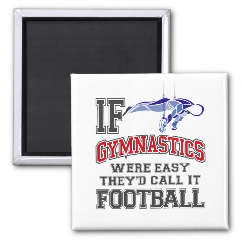 If Gymnastics Were Easy Theyd Call It Football Magnet