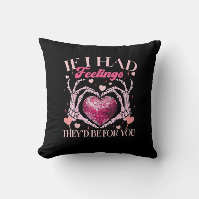 If Had Feelings They’d For Skeleton Hand Heart Throw Pillow (Front)