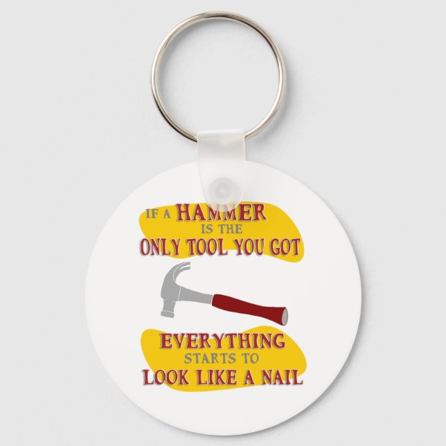 If Hammer is Only Tool Everything Looks Like Nail Keychain (Front)