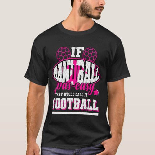 If Handball Was Easy Theyd Call It Football T_Shirt