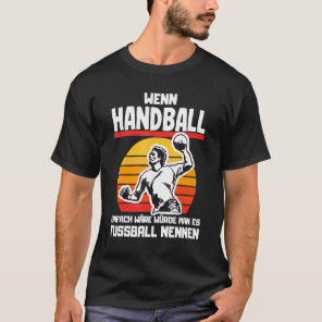 If handball would be easy to use handball sayings T-Shirt