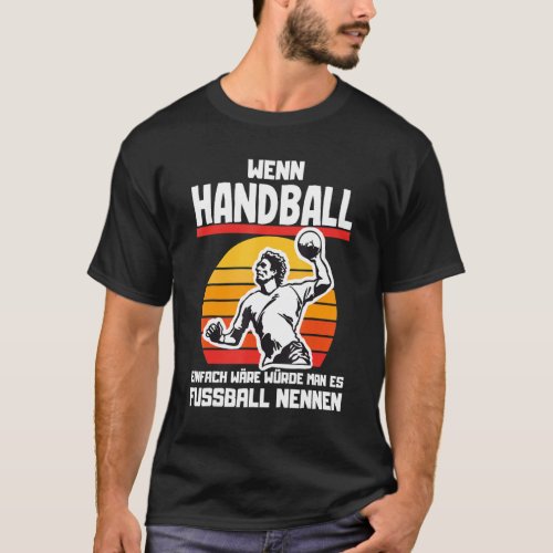 If handball would be easy to use handball sayings T_Shirt