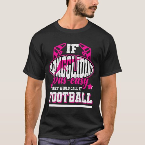 If Hanggliding Was Easy Theyd Call It Football T_Shirt