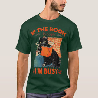 If He Book Is Open I M Busy Black Cat And Book Lov T-Shirt